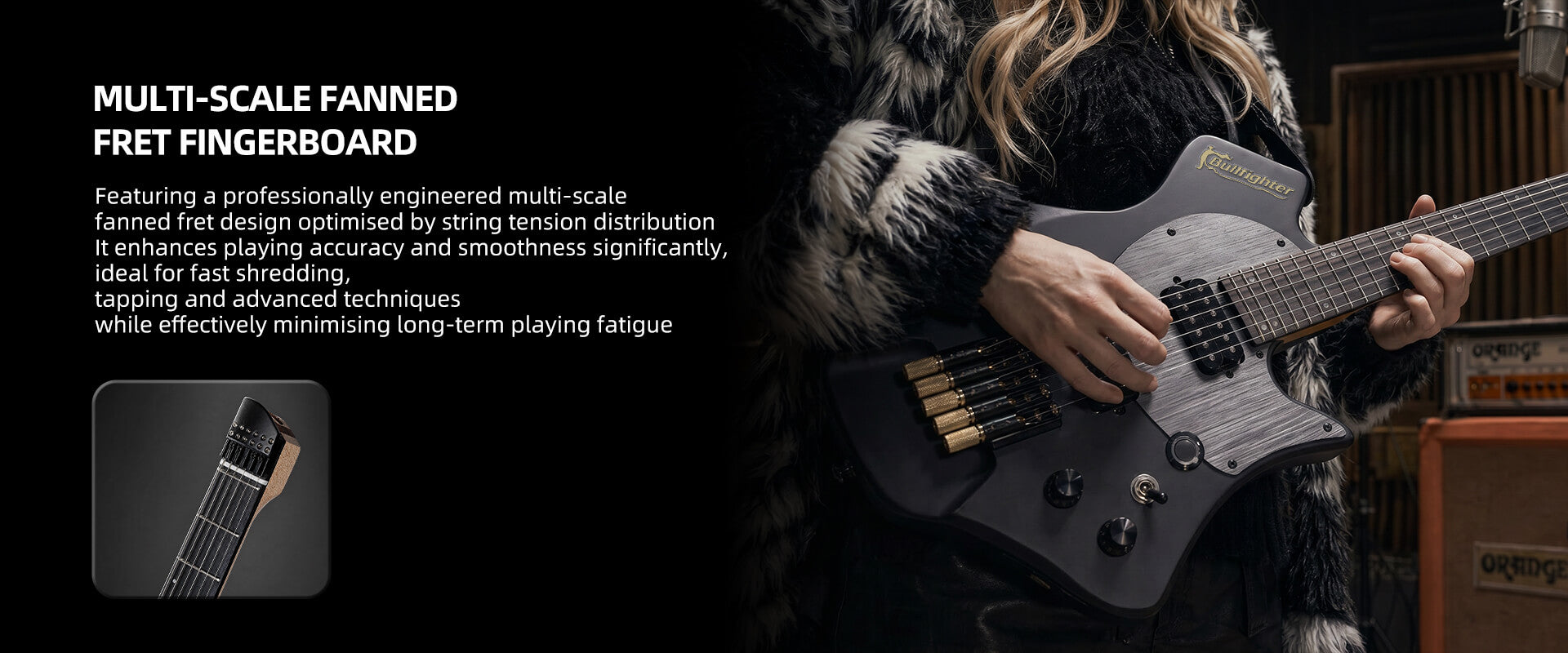 Bullfighter D-350 multi-scale fanned fret fingerboard for smooth advanced playing