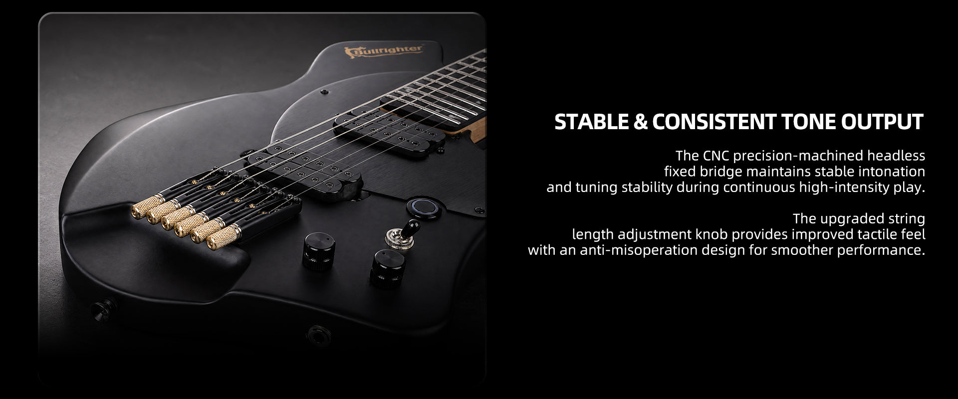 Bullfighter D-350 CNC headless fixed bridge for stable tuning and tone output